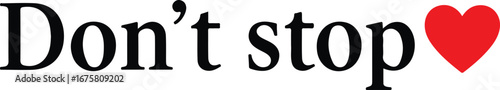 Dont Stop Heart Typography Vector Graphic love text