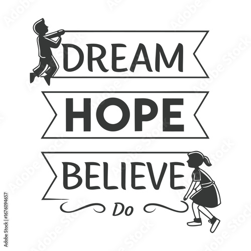 Bold and inspiring typography design featuring the words "Dream, Hope, Believe, Do" in dynamic styles, motivating action and positivity in every glance.
