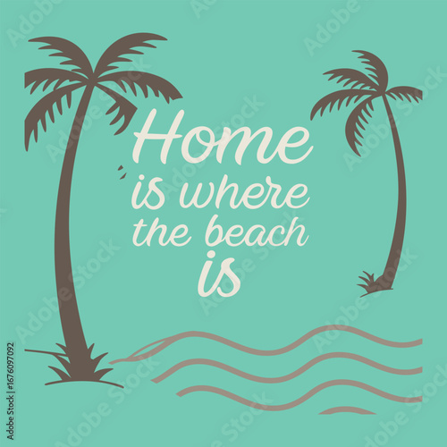 "Vibrant typography reads 'Home is Where the Beach Is,' blending relaxed, summery vibes with playful fonts and beach-themed accents for a sunny, coastal feel."
