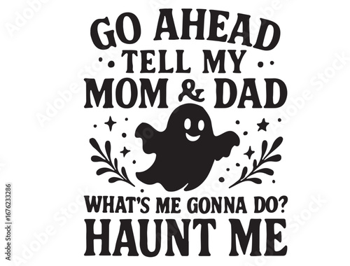 GO ahmed tell my mom & dad whats gonna do haunt me