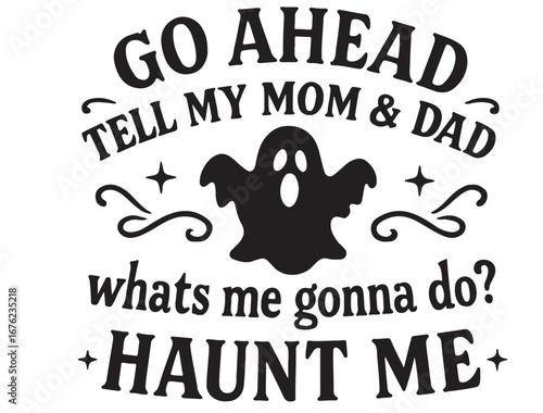 GO ahmed tell my mom & dad whats gonna do haunt me