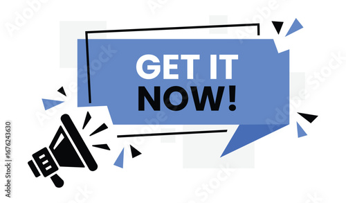 Dynamic blue speech bubble with bold text get it now and a black megaphone announcing a special offer