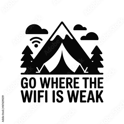 Go where the wifi is weak camping adventure mountains tent trees clouds wifi symbol