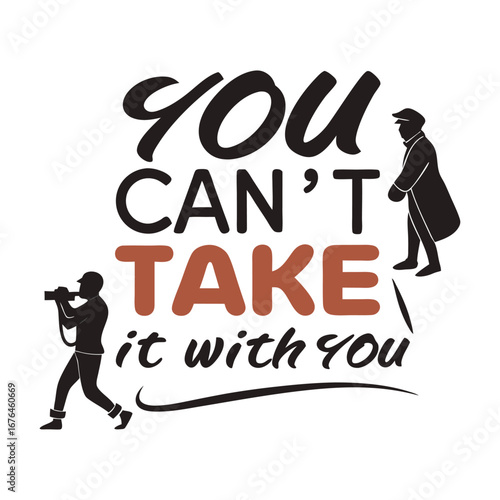 Bold *You Can’t Take It With You* typography design, reminding us that material things fade while memories, love, and joy are what truly last in life.
