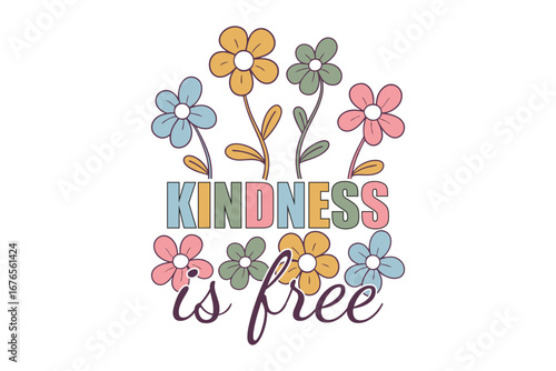 Kindness is Free A vibrant graphic featuring the heartwarming message Kindness is free, adorned with colorful flowers, radiating positivity and evoking feelings of warmth and compassion.