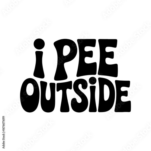 I Pee Outside. Vector Design Isolated on White Background