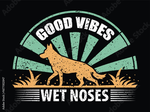 Good Vibes Wet Noses Dog T-shirt Design