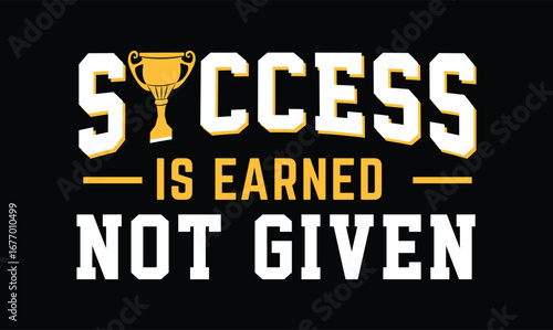success is earned not given motivational t shirt design