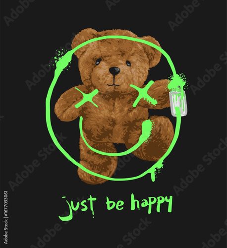 just be happy slogan with bear doll spray painting vector illustration - created by hand drawn