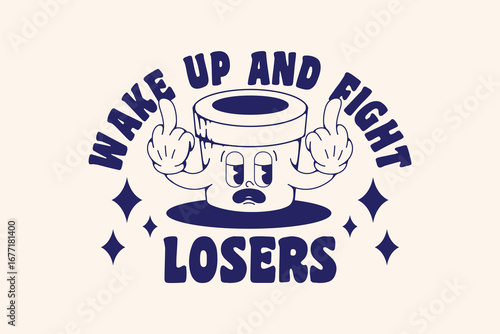 Editable written text wake up and fight losers with a cup tshirt design