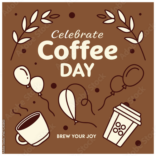 A festive brown graphic celebrating Coffee Day with illustrations of coffee cups, balloons, and leafy branches, featuring the text 'Brew Your Joy'.