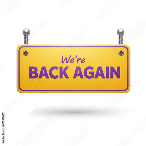 A yellow hanging sign with bold purple text that reads 'We're Back Again', isolated on a white background with a soft shadow.