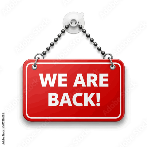 A red sign hanging from a suction cup reads 'We are back!'.