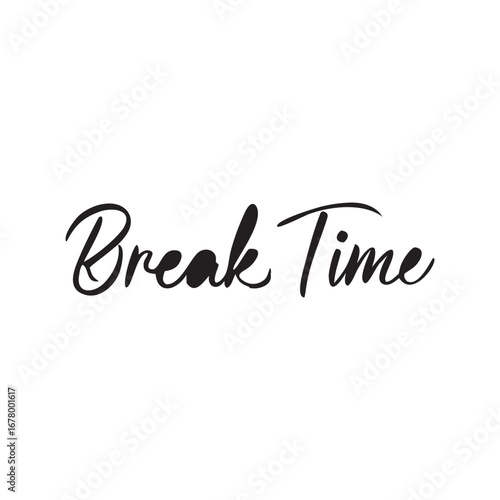 Enjoy a moment of relaxation with the inspiring "break time" text in elegant script