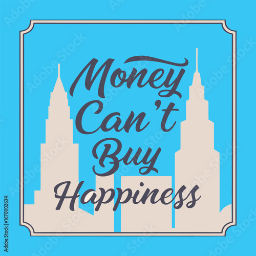 Bold and expressive "Money Can’t Buy Happiness" typography, crafted with artistic flair, delivering a powerful reminder that true joy comes from life’s simple moments.
