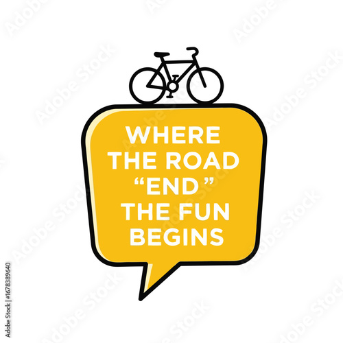 Where the road ends, the fun begins, bicycle themed graphic.