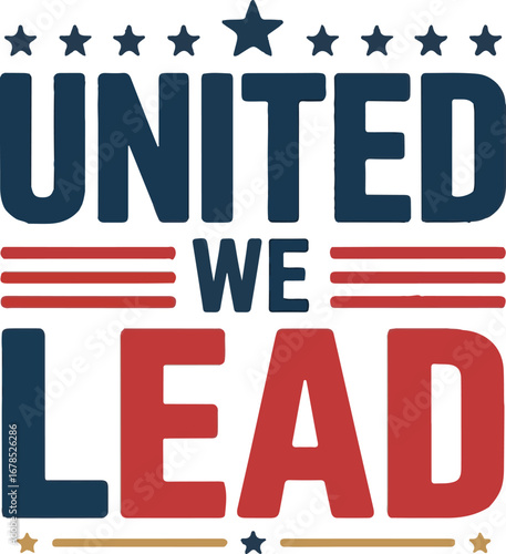 United we lead presidents day t shirt design isolated on transparent background