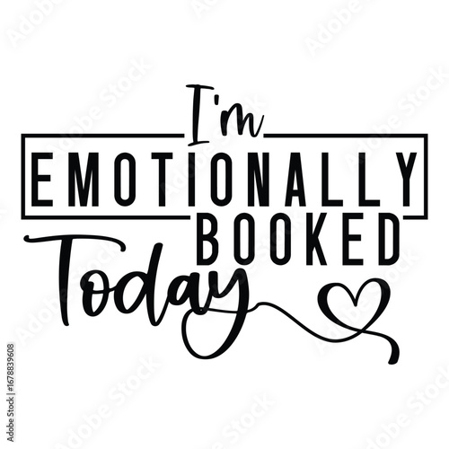 I'm emotionally booked today SVG Art & Illustration