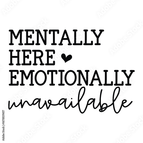 Mentally here emotionally unavailable SVG Art & Illustration
