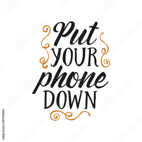 Put Your Phone Down - Typography