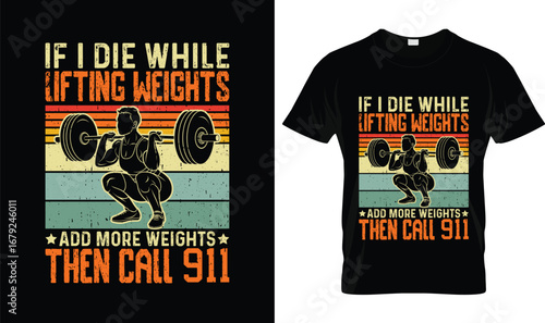 If I Die While Lifting Weights Add More Weights Then Call 911 T-Shirt – Funny Gym Fitness Weightlifting Tee