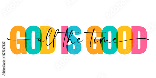 God is good all the time - christian word for t-shirt design. Vector illustration, gospel typography for church merch on youth camp dress
