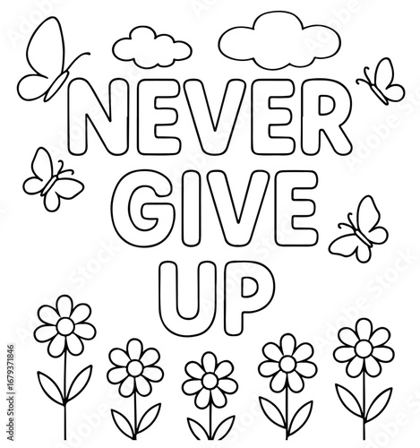 Outline coloring page with “Never Give Up” affirmation, flowers, butterflies, and bubble clouds