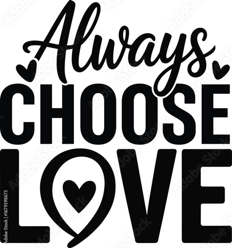Always Choose Love SVG design featuring elegant script typography with a modern, uplifting style. Perfect for inspirational t-shirts, mugs, tote bags, posters, and digital projects. 