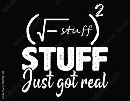 Stuff Just Got Real Math Humor Teacher Distressed - printable editable vector art file.