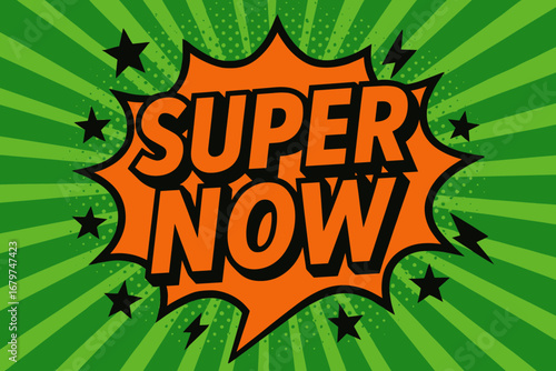 SUPER NOW impactful dynamic flat vector speech bubble with the text 'SUPER NOW' inside bold orange letters with black outline surrounded by stars and arrows placed on fresh green burst with.