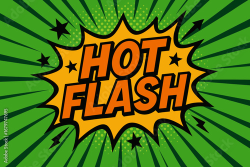 HOT FLASH impactful dynamic flat vector speech bubble with the text 'HOT FLASH' inside bold orange letters with black outline surrounded by stars and arrows placed on fresh green burst with.