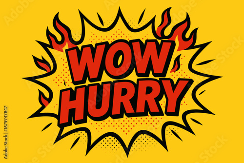 WOW HURRY comic burst punchy flat vector speech bubble with the text 'WOW HURRY' inside bold red letters outlined in black surrounded by flame accents placed on bright burst with halftone.