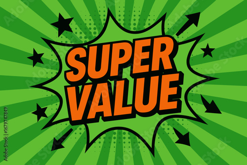 SUPER VALUE impactful dynamic flat vector speech bubble with the text 'SUPER VALUE' inside bold orange letters with black outline surrounded by stars and arrows placed on fresh green burst.