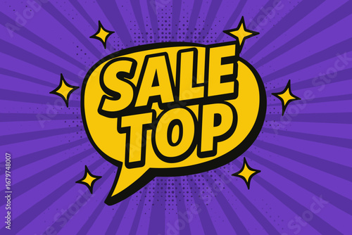 SALE TOP bold loud flat vector speech bubble with the text 'SALE TOP' inside bold letters with black outline surrounded by shiny stars placed on vibrant purple burst with halftone rays flat.