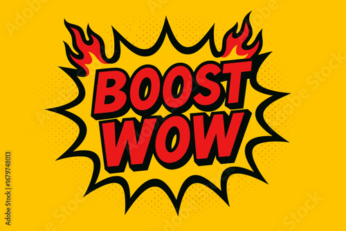 BOOST WOW comic burst punchy flat vector speech bubble with the text 'BOOST WOW' inside bold red letters outlined in black surrounded by flame accents placed on bright burst with halftone.