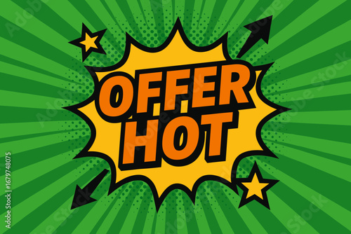 OFFER HOT impactful dynamic flat vector speech bubble with the text 'OFFER HOT' inside bold orange letters with black outline surrounded by stars and arrows placed on fresh green burst with.