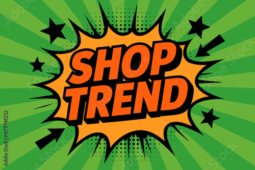 SHOP TREND impactful dynamic flat vector speech bubble with the text 'SHOP TREND' inside bold orange letters with black outline surrounded by stars and arrows placed on fresh green burst.