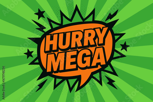 HURRY MEGA impactful dynamic flat vector speech bubble with the text 'HURRY MEGA' inside bold orange letters with black outline surrounded by stars and arrows placed on fresh green burst.
