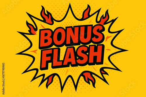 BONUS FLASH comic burst punchy flat vector speech bubble with the text 'BONUS FLASH' inside bold red letters outlined in black surrounded by flame accents placed on bright burst with.