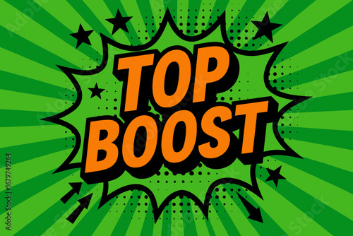 TOP BOOST impactful dynamic flat vector speech bubble with the text 'TOP BOOST' inside bold orange letters with black outline surrounded by stars and arrows placed on fresh green burst with.