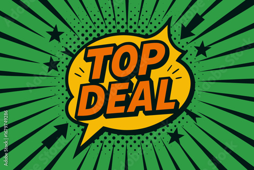 TOP DEAL impactful dynamic flat vector speech bubble with the text 'TOP DEAL' inside bold orange letters with black outline surrounded by stars and arrows placed on fresh green burst with.