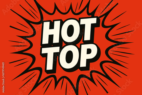 HOT TOP graphic poster style crisp flat vector speech bubble with the text 'HOT TOP' inside bold white letters with black outline surrounded by dynamic impact lines placed on vivid red.