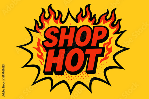 SHOP HOT comic burst punchy flat vector speech bubble with the text 'SHOP HOT' inside bold red letters outlined in black surrounded by flame accents placed on bright burst with halftone.