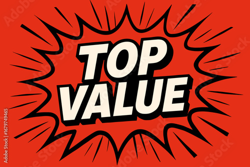 TOP VALUE graphic poster style crisp flat vector speech bubble with the text 'TOP VALUE' inside bold white letters with black outline surrounded by dynamic impact lines placed on vivid red.