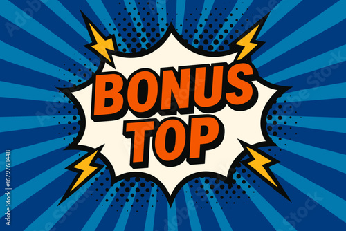 BONUS TOP eye catching high contrast flat vector speech bubble with the text 'BONUS TOP' inside bold orange letters surrounded by lightning bolts placed on strong blue burst background with.