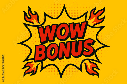 WOW BONUS comic burst punchy flat vector speech bubble with the text 'WOW BONUS' inside bold red letters outlined in black surrounded by flame accents placed on bright burst with halftone.