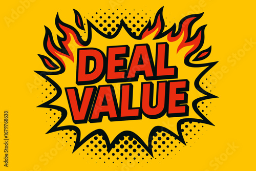 DEAL VALUE comic burst punchy flat vector speech bubble with the text 'DEAL VALUE' inside bold red letters outlined in black surrounded by flame accents placed on bright burst with halftone.
