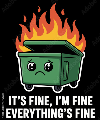 It's Fine I'm Fine Everything's Fine Funny Dumpster Fire