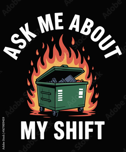 Ask Me About My Shift Funny Fire Dumpster Medical Nurse