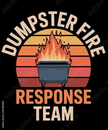 Dumpster fire Response Team Chaos Funny Humor